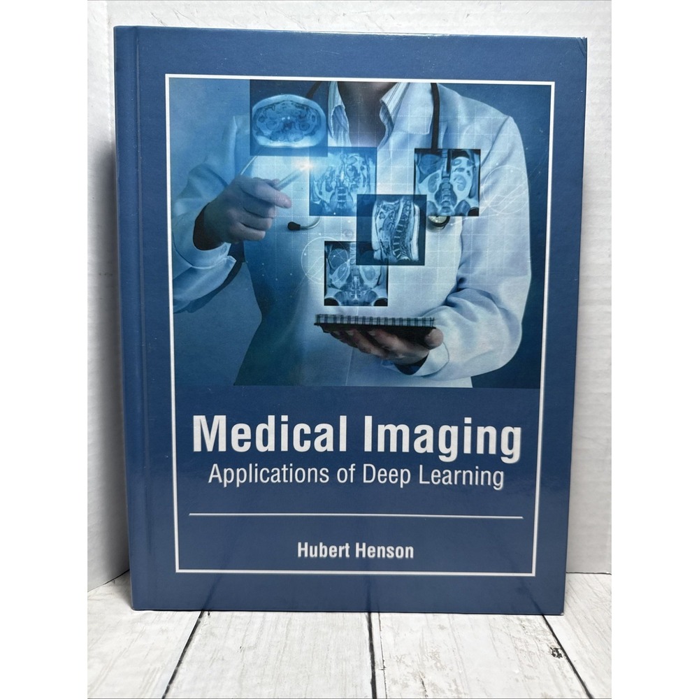 Medical Imaging: Applications of Deep Learning by Hubert Henson 2023